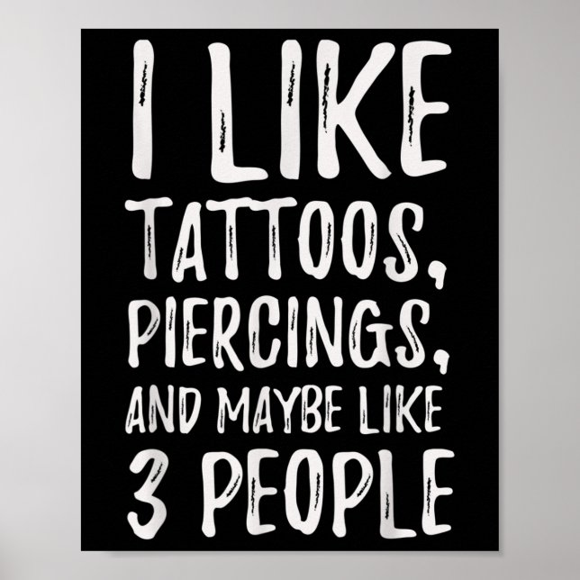 Funny I Like Tattoos, Piercings, And Maybe Like 3  Poster (Front)
