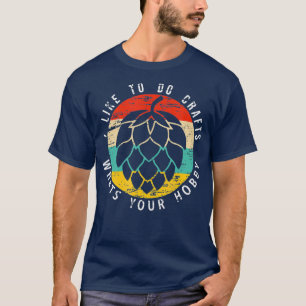 Funny I Like To Do Crafts Whats Your Hobby Craft T-Shirt