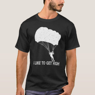 Funny I Like To Get High Parachute Parachuting Sky T-Shirt