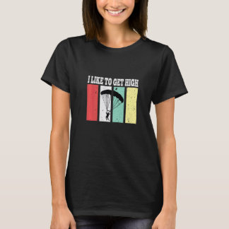 Funny I Like To Get High Sky Diving Parachute Jump T-Shirt