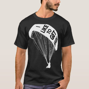 Funny I Like To Get High Skydiving  Parachute T-Shirt