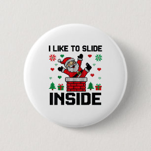 Funny I Like To Slide Inside Santa Ugly Christmas  6 Cm Round Badge