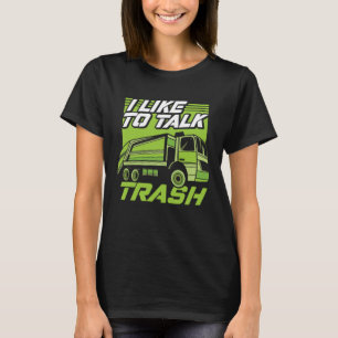 Funny I Like To Talk Trash Driver Trucking Garbage T-Shirt