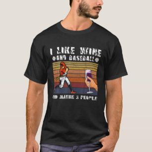 Funny I Like Wine And Baseball And Maybe 3 People T-Shirt