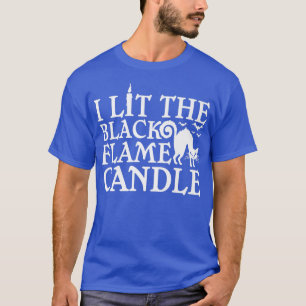 Funny I Lit The Black Flame Candle Halloween 971 T-Shirt