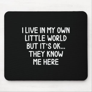 Funny I Live In My Own Little World S Joke Sarcast Mouse Pad