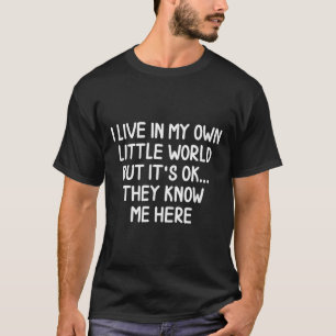 Funny I Live In My Own Little World S Joke Sarcast T-Shirt