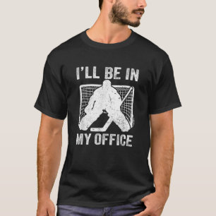 Funny I ll Be In My Office Ice Hockey Player Goali T-Shirt