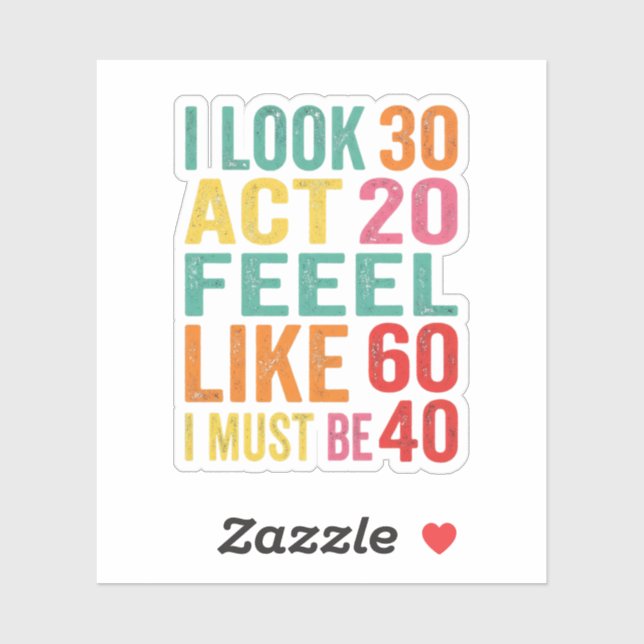 Funny I Look 30 Act 20 Feel Like 60 Sticker (Sheet)