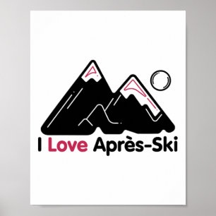 Funny I Love Apres Ski - Great Snow Lovers Gift Poster