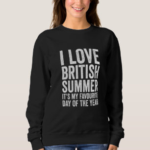 Funny I Love British Summer Weather Forecast UK Sweatshirt