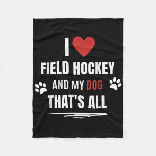 Funny I Love Field Hockey And My Dog Dogs Lover Me Fleece Blanket