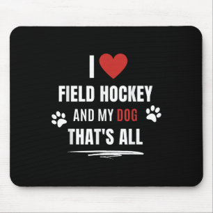 Funny I Love Field Hockey And My Dog Dogs Lover Me Mouse Pad