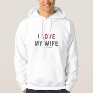 Funny I Love It When My Wife Hoodie