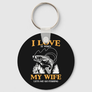 Funny I Love It When My Wife Lets Me Go Fishing Key Ring