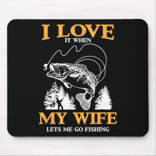 Funny I Love It When My Wife Lets Me Go Fishing Mouse Pad