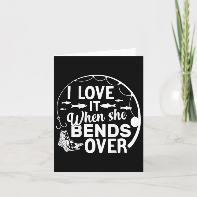 Funny I Love It When She Bends Over (on Back) Fish Card (Front)