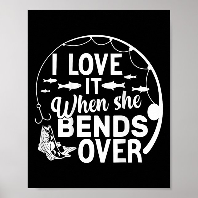 Funny I Love It When She Bends Over (on Back) Fish Poster (Front)