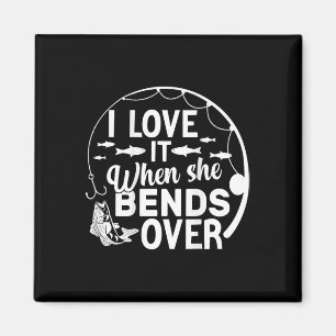 Funny I Love It When She Bends Over (on Ck) Fishin Magnet