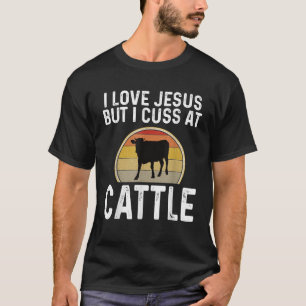 Funny I Love Jesus But I Cuss At Cattle Dairy T-Shirt