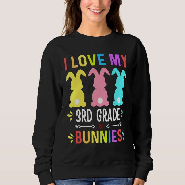 Funny I Love My 3rd Grade Bunnies Teacher Easter B Sweatshirt (Front)