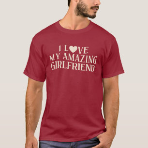 Funny I Love My Amazing Girlfriend Sarcastic T-Shirt