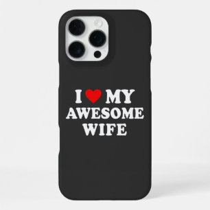 Funny - I Love My Awesome Wife iPhone 16 Pro Max Case