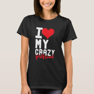 Funny I Love My Crazy Girlfriend Relationship Hear T-Shirt