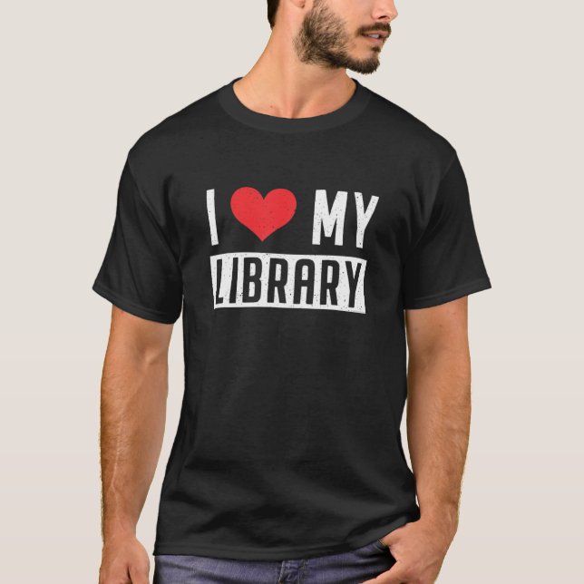 Funny I Love My Library Librarian Book Lover Readi T-Shirt (Front)
