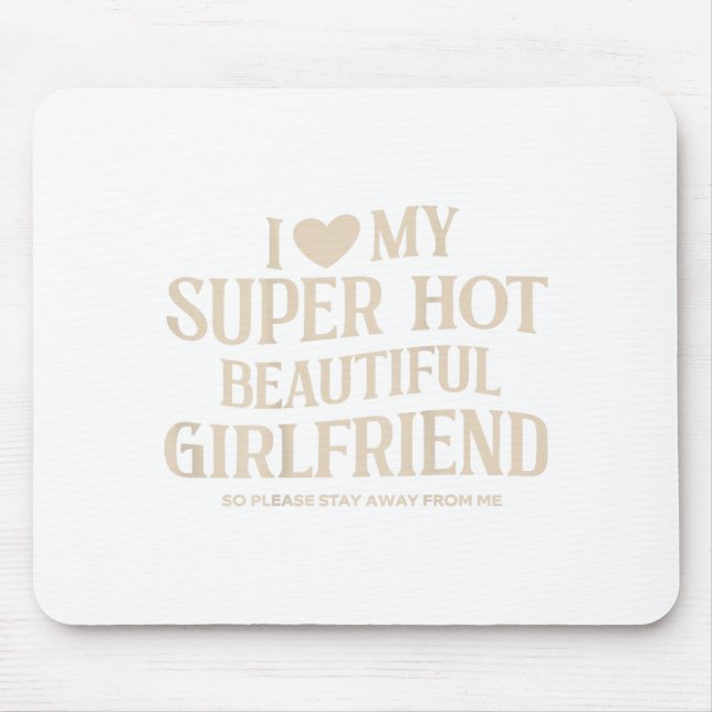 Funny I Love My Super Hot Beautiful Girlfriend Val Mouse Pad (Front)