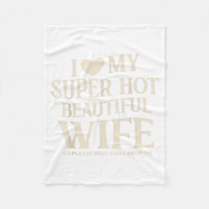 Funny I Love My Super Hot Beautiful Wife Valentine Fleece Blanket