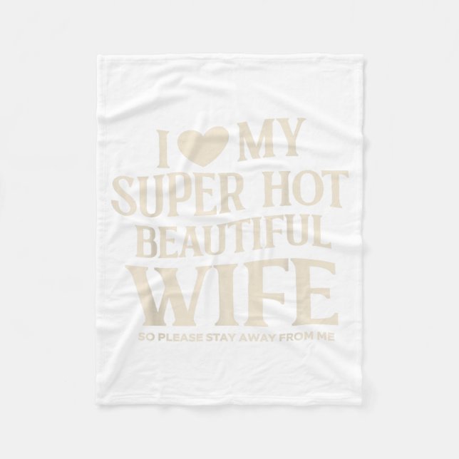 Funny I Love My Super Hot Beautiful Wife Valentine Fleece Blanket (Front)