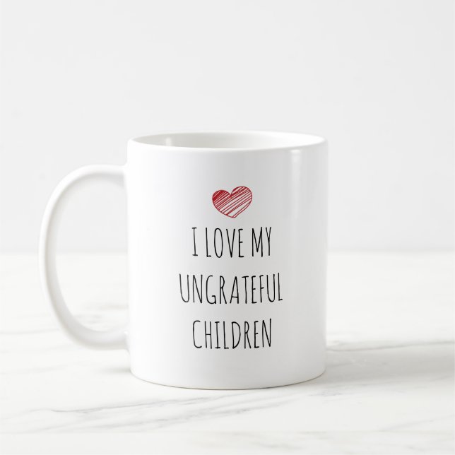 Funny I Love My Ungrateful Children Mother's Day Coffee Mug (Left)