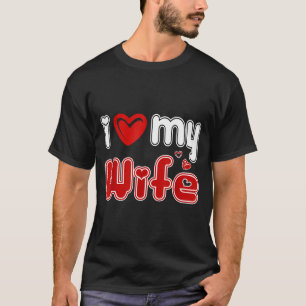 Funny I Love My Wife  T-Shirt