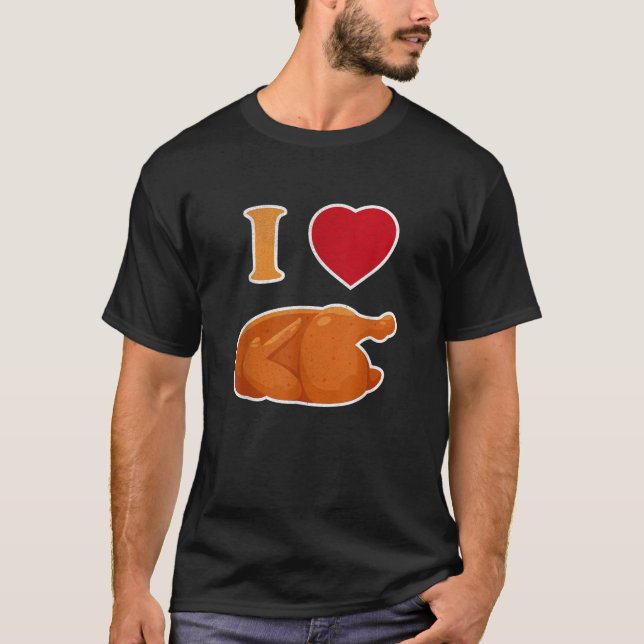 Funny I Love Rotisserie Chicken Roasted Chicken Lo T-Shirt (Front)
