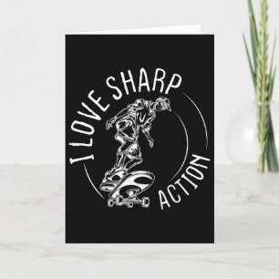 Funny I Love Sharp Action Skateboarding Enthusiast Card