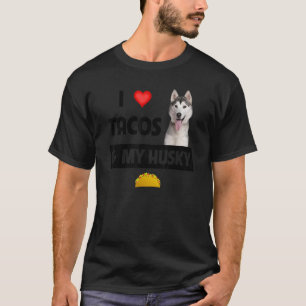 Funny I Love Tacos And My Husky Dog Mexican Spicy T-Shirt