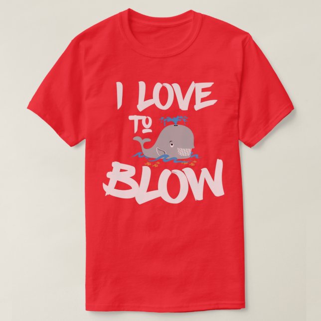 Funny I Love To Blow Adult Humour Whale Ocean Love T-Shirt (Design Front)