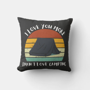 Funny I Love You More Than I Love Camping Cushion
