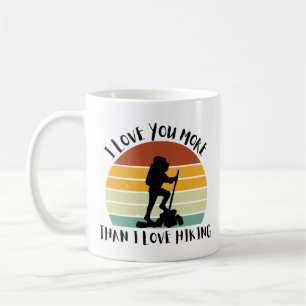 Funny I Love You More Than I Love Hiking Coffee Mug