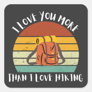 Funny I Love You More Than I Love Hiking Square Sticker