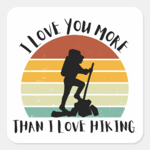 Funny I Love You More Than I Love Hiking Square Sticker