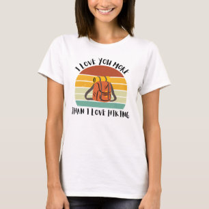 Funny I Love You More Than I Love Hiking T-Shirt