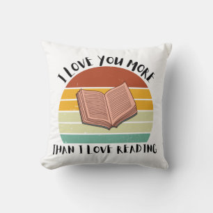 Funny I Love You More Than I Love Reading Cushion