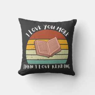 Funny I Love You More Than I Love Reading Cushion