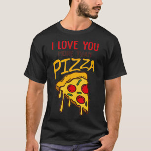 Funny I Love You More Than Pizza Valentines Day Gi T-Shirt