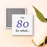 Funny I`m 80 so what 80th Birthday Magnet<br><div class="desc">Funny I`m 80 so what 80th Birthday magnet / A motivational and positive magnet for someone celebrating 80th birthday. It comes with a funny quote I`m 80 so what,  and is perfect for her or him with a sense of humour.</div>