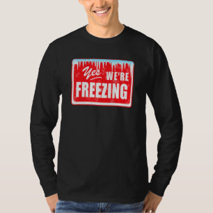 Funny I M Cold Yes We Re Freezing Graphic Snow Day T-Shirt