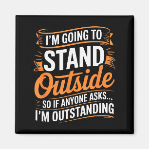 Funny I’m Going To Stand Outside Humor Quote Pun S Magnet