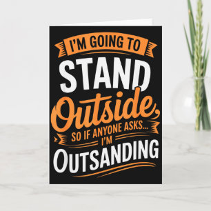 Funny I’m Going To Stand Outside Humour Quote Pun Card